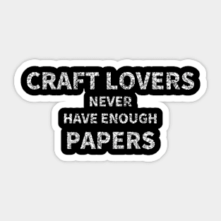 Craft Lovers Never Have Enough Papers Sticker